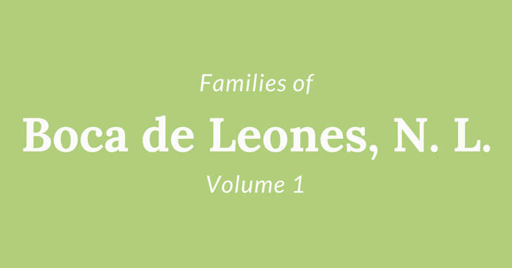 Families of Boca de Leones, Nuevo Leon, Mexico Volume One - We Are Cousins