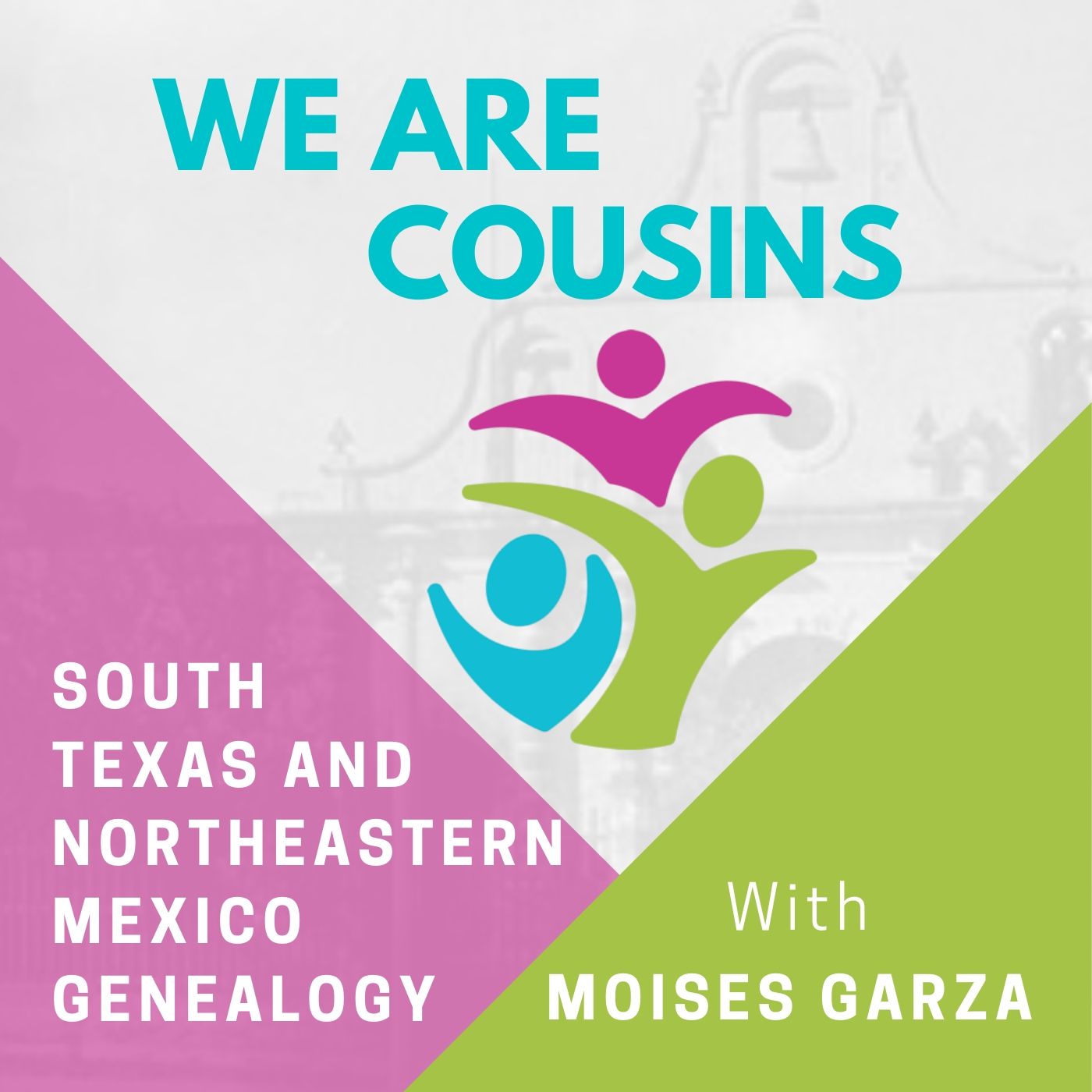 The We Are Cousins Podcast: South Texas and Northeastern Mexico Genealogy